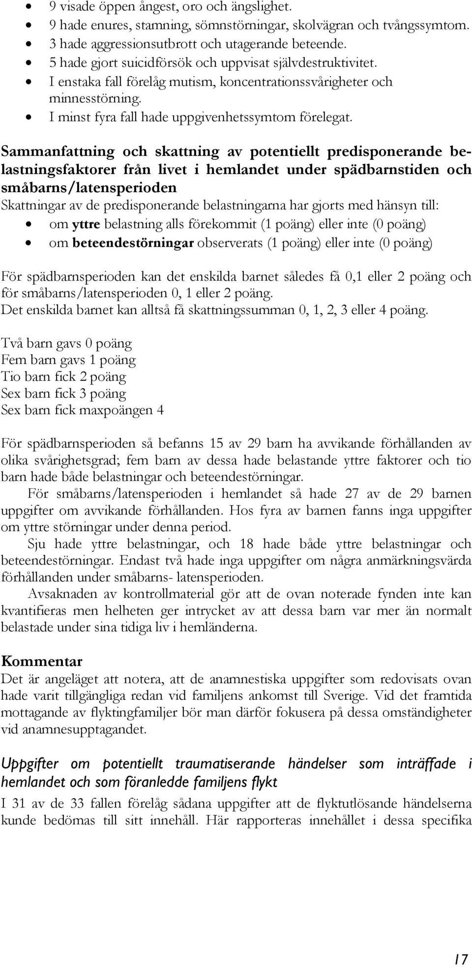 Sammanfattning och skattning av potentiellt predisponerande belastningsfaktorer från livet i hemlandet under spädbarnstiden och småbarns/latensperioden Skattningar av de predisponerande