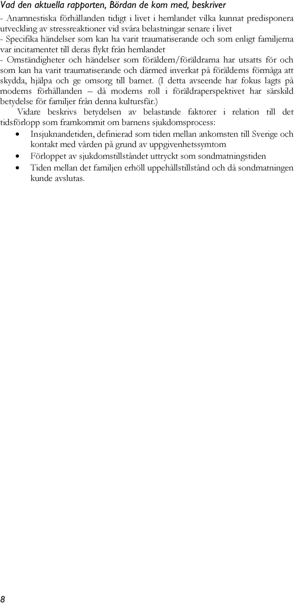 utsatts för och som kan ha varit traumatiserande och därmed inverkat på förälderns förmåga att skydda, hjälpa och ge omsorg till barnet.