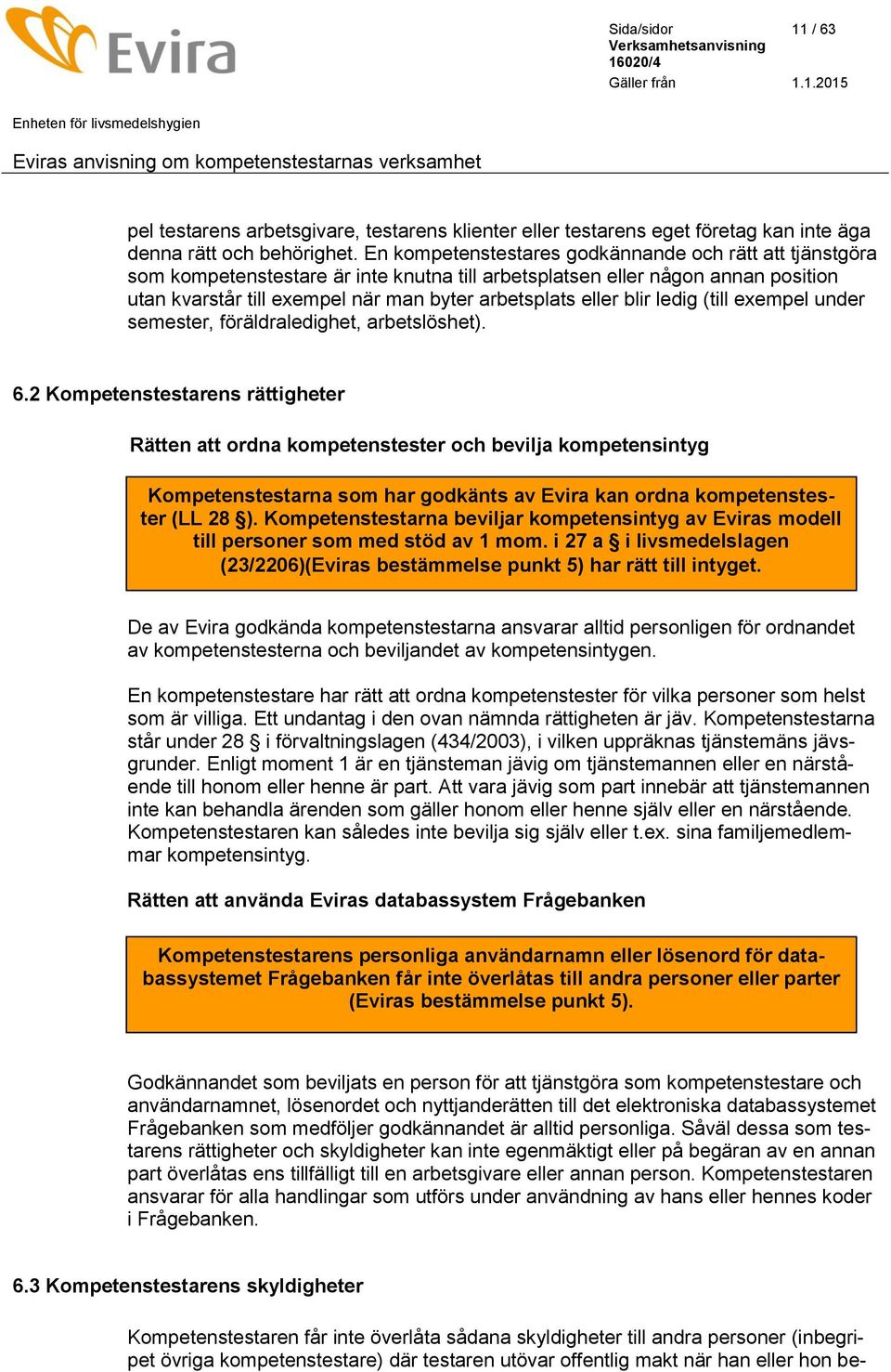 blir ledig (till exempel under semester, föräldraledighet, arbetslöshet). 6.