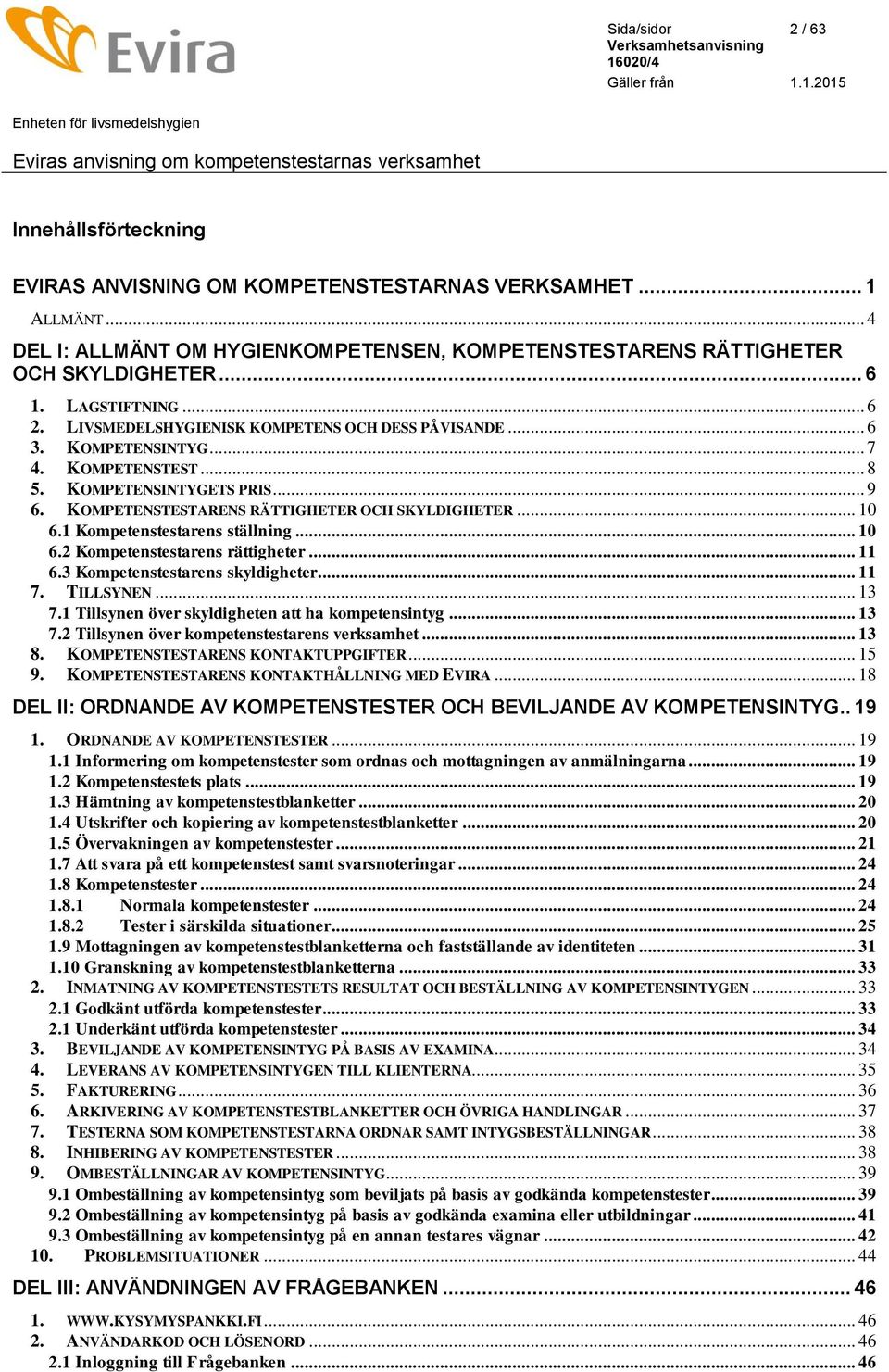 KOMPETENSTESTARENS RÄTTIGHETER OCH SKYLDIGHETER... 10 6.1 Kompetenstestarens ställning... 10 6.2 Kompetenstestarens rättigheter... 11 6.3 Kompetenstestarens skyldigheter... 11 7. TILLSYNEN... 13 7.