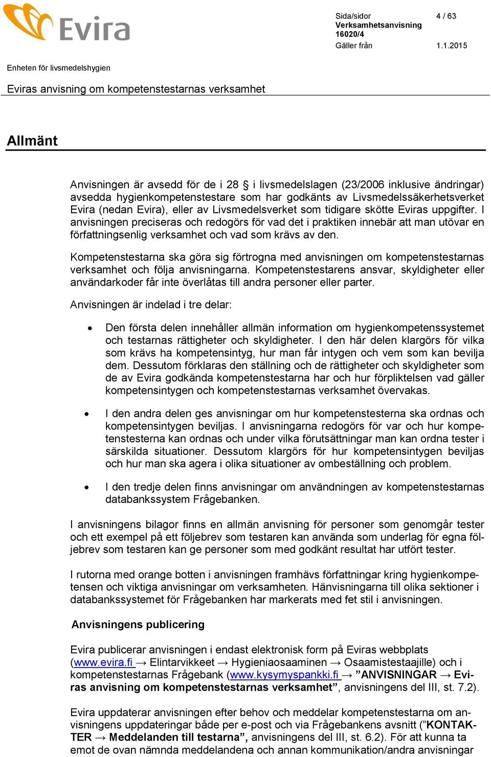 I anvisningen preciseras och redogörs för vad det i praktiken innebär att man utövar en författningsenlig verksamhet och vad som krävs av den.