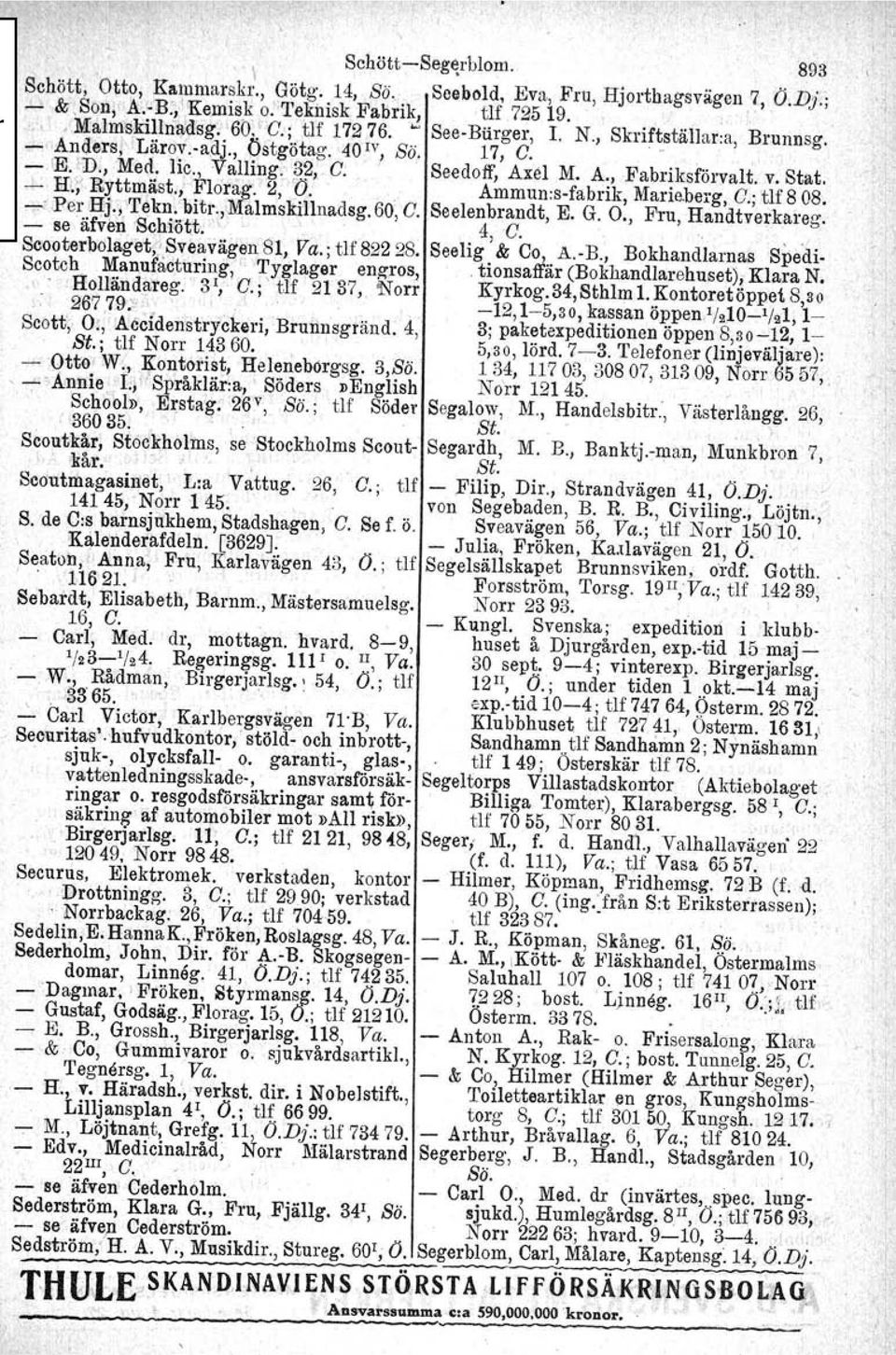 Stat. - H\;' Ryttmäst.; Flo'rag~'2,'0., Ammun:s-fabrik, Marie,berg, C.;tlf 808..".:' Per Hj;i'Tekn. bitr.,'malmskillnadsg. - se äfve~ 'Sc!J.-iött0'1. ' 60, C. Seelenbrandt, 4, C.. E. G. O.