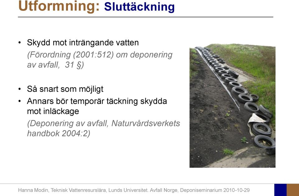 snart som möjligt Annars bör temporär täckning skydda mot