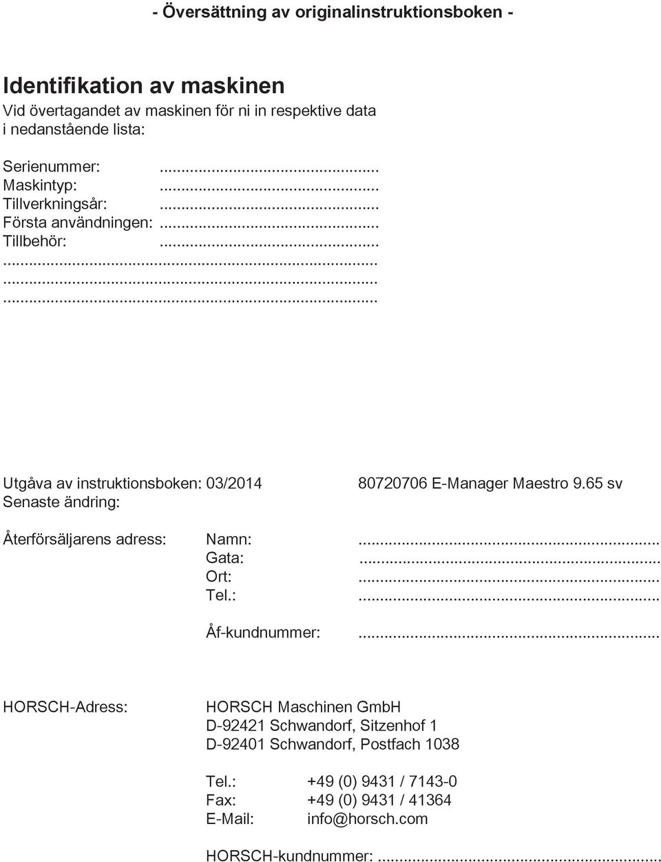 ........... Utgåva av instruktionsboken: 03/204 Senaste ändring: 80720706 E-Manager Maestro 9.65 sv Återförsäljarens adress: Namn:... Gata:... Ort:.