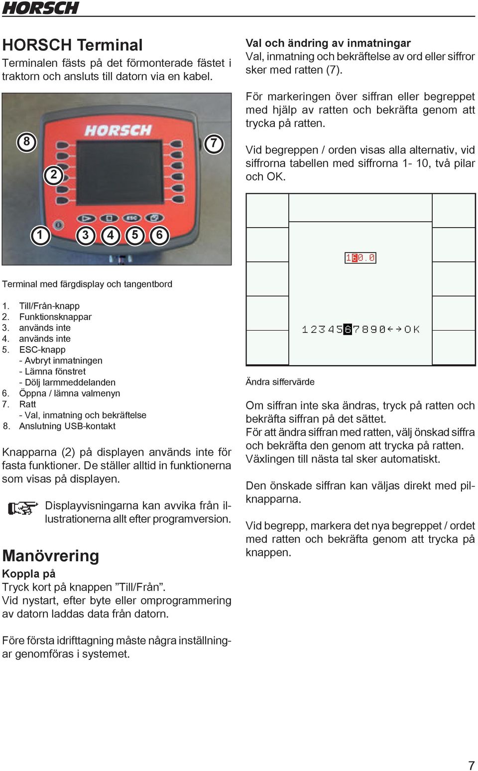 För markeringen över siffran eller begreppet med hjälp av ratten och bekräfta genom att trycka på ratten.