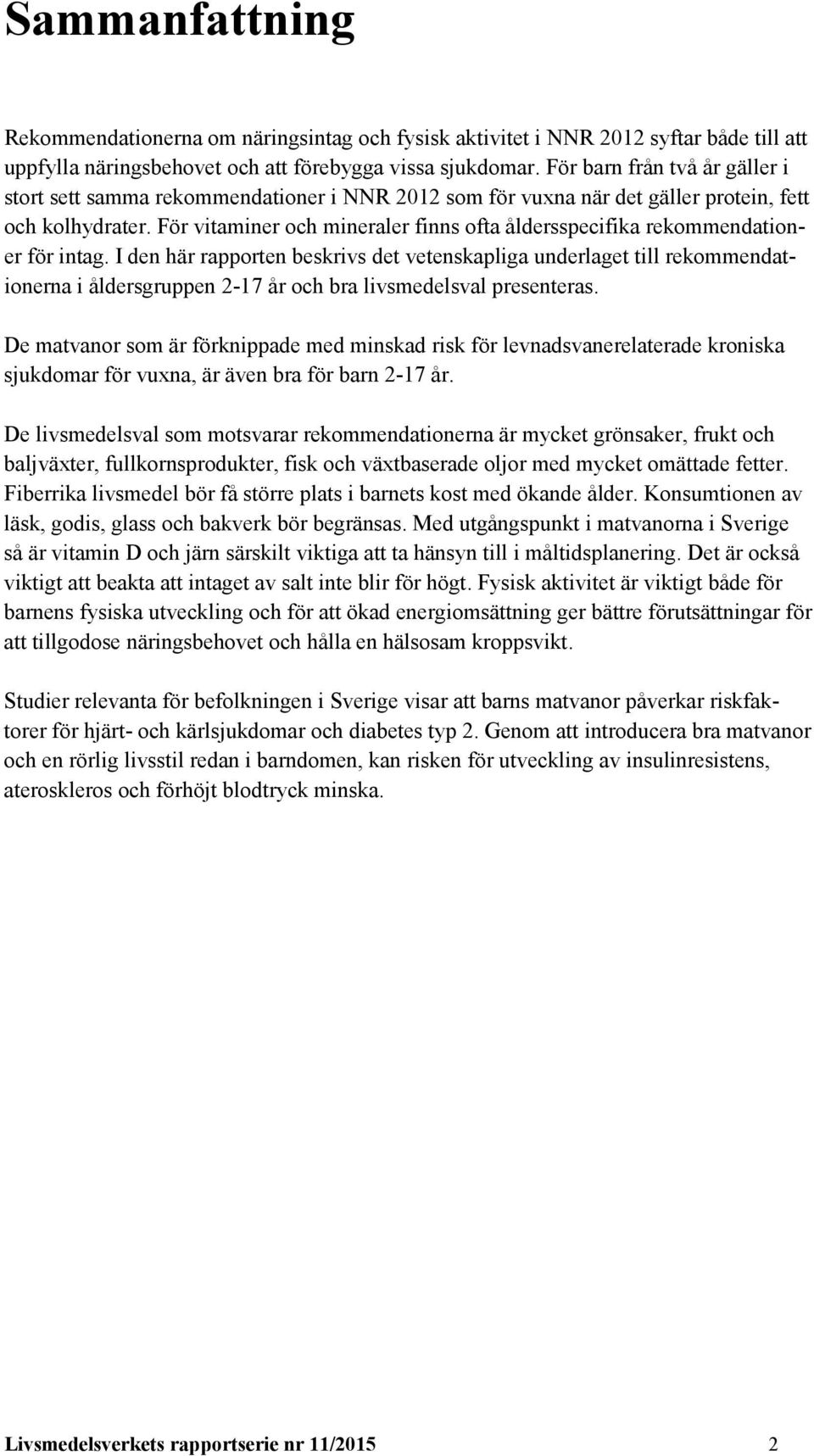 För vitaminer och mineraler finns ofta åldersspecifika rekommendationer för intag.