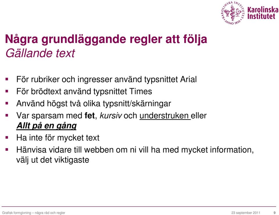 och understruken eller Allt på en gång Ha inte för mycket text Hänvisa vidare till webben om ni vill ha