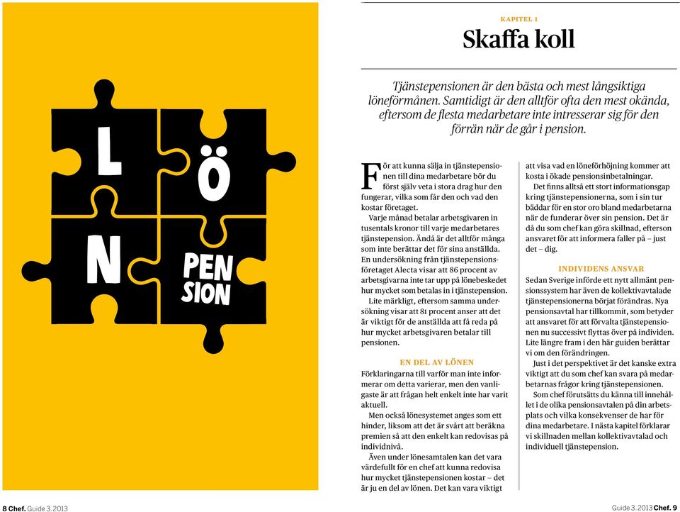 F ör att kunna sälja in tjänstepensionen till dina medarbetare bör du först själv veta i stora drag hur den fungerar, vilka som får den och vad den kostar företaget.