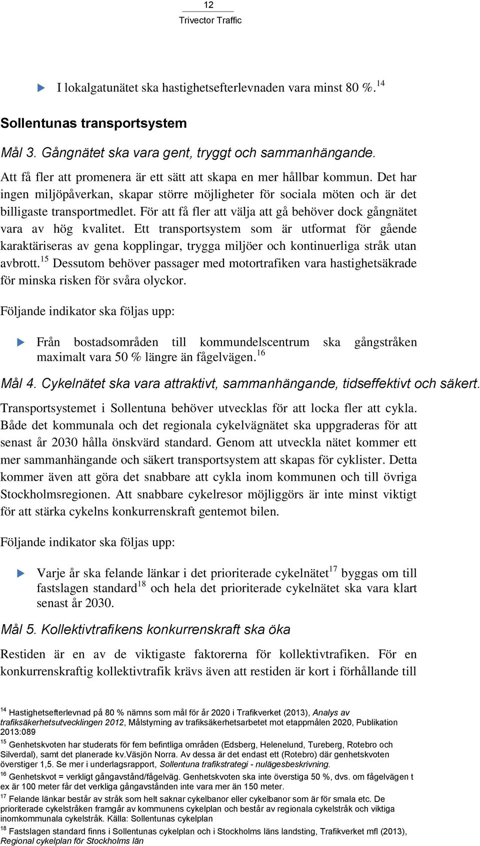 För att få fler att välja att gå behöver dock gångnätet vara av hög kvalitet.