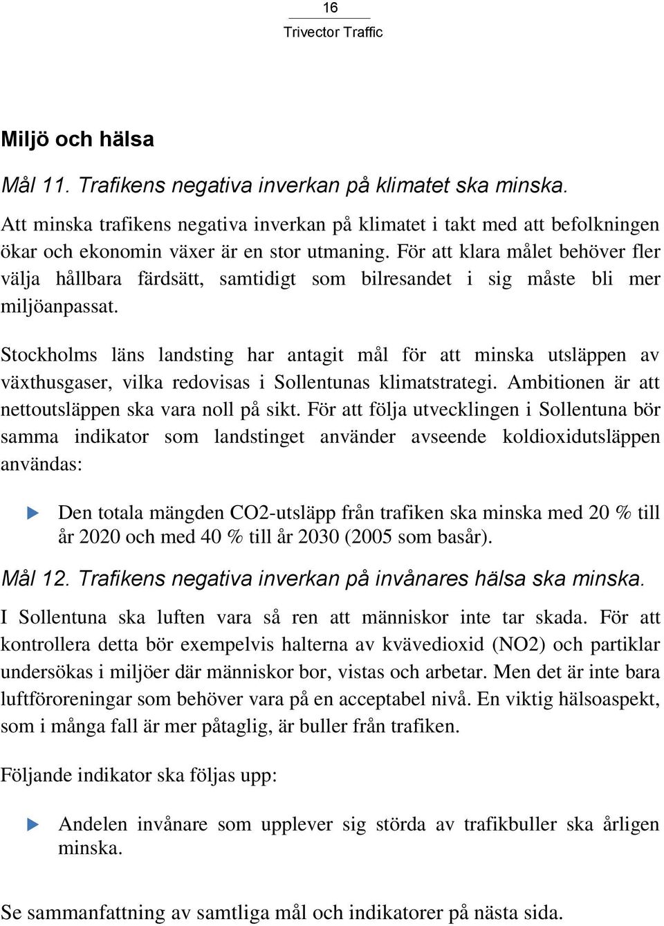 För att klara målet behöver fler välja hållbara färdsätt, samtidigt som bilresandet i sig måste bli mer miljöanpassat.