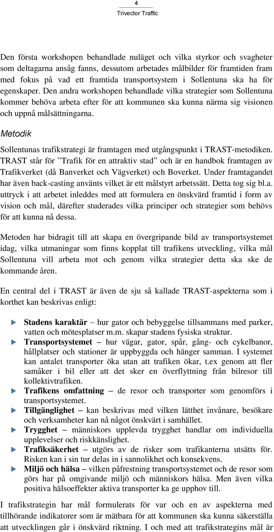 Metodik Sollentunas trafikstrategi är framtagen med utgångspunkt i TRAST-metodiken.