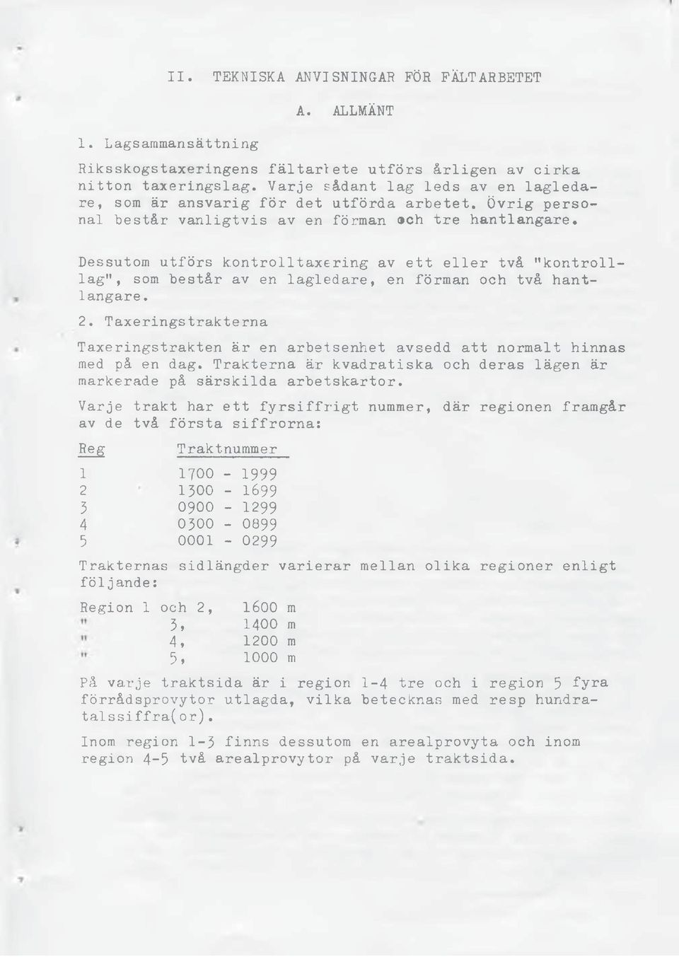 Dessutom utförs kontrolltaxering av ett eller två "kontrolllag", som består av en lagledare, en förman och två hantlangare. 2.