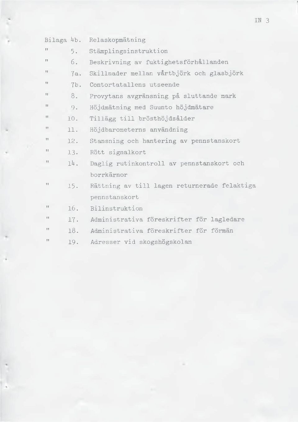 Höjdbarometerns användning 1 12. Stansning och hantering av pennstanskort 1 13. Rött signalkort 1 lu. Daglig rutinkontroll av pennstanskort och borrkärnor " 15.