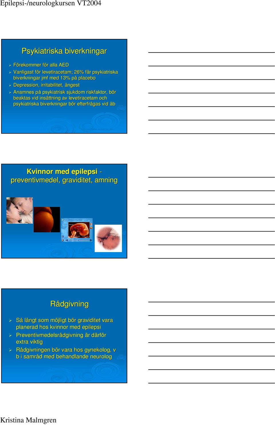 åb Cramer et al, Epilepsy and Behaviour, 2003 Kvinnor med epilepsi - preventivmedel, graviditet, amning Rådgivning Så långt som möjligt m bör b r graviditet vara