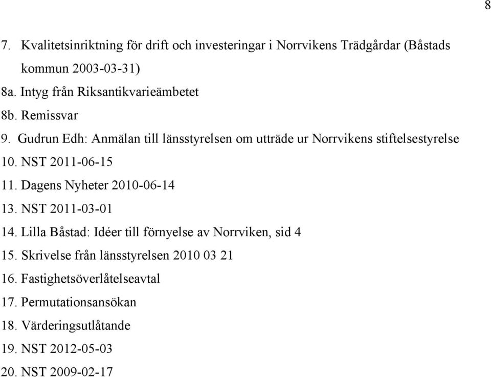 Gudrun Edh: Anmälan till länsstyrelsen om utträde ur Norrvikens stiftelsestyrelse 10. NST 2011-06-15 11.
