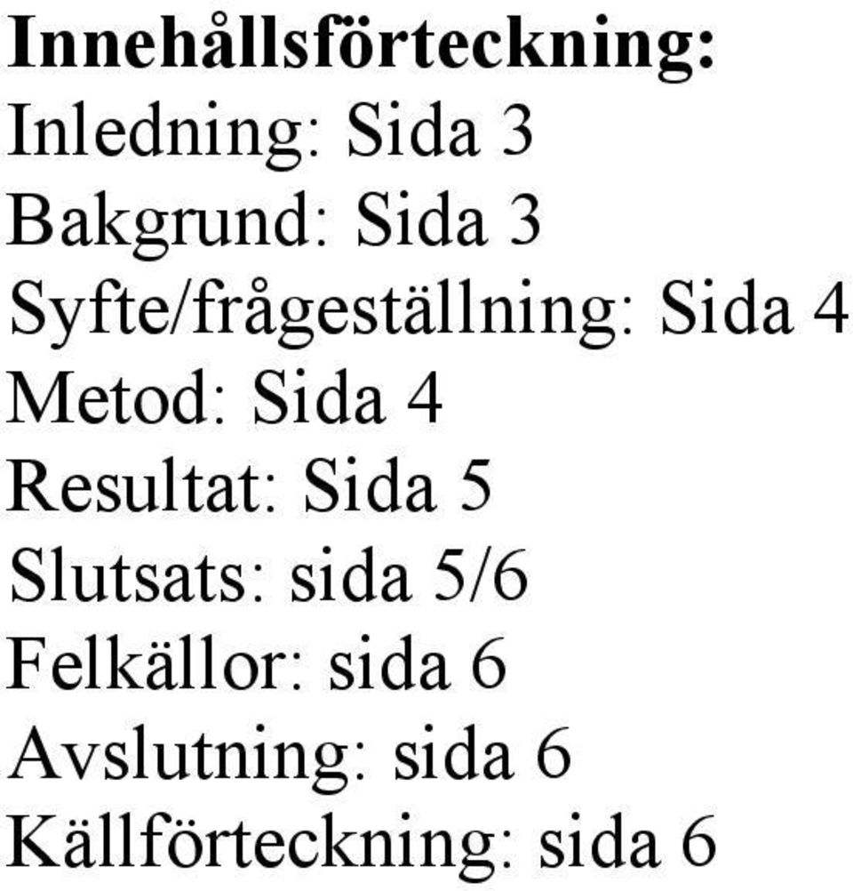 Metod: Sida 4 Resultat: Sida 5 Slutsats: sida