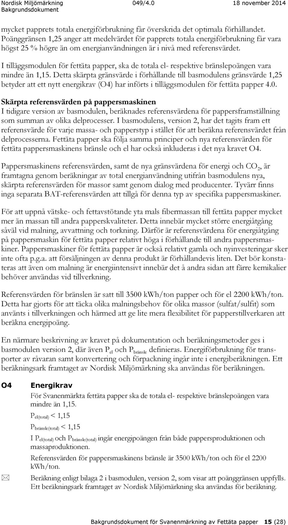 I tilläggsmodulen för fettäta papper, ska de totala el- respektive bränslepoängen vara mindre än 1,15.