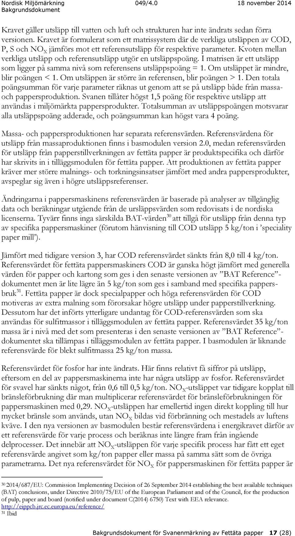 Kvoten mellan verkliga utsläpp och referensutsläpp utgör en utsläppspoäng. I matrisen är ett utsläpp som ligger på samma nivå som referensens utsläppspoäng = 1.