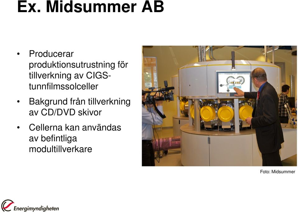 från tillverkning av CD/DVD skivor Cellerna kan