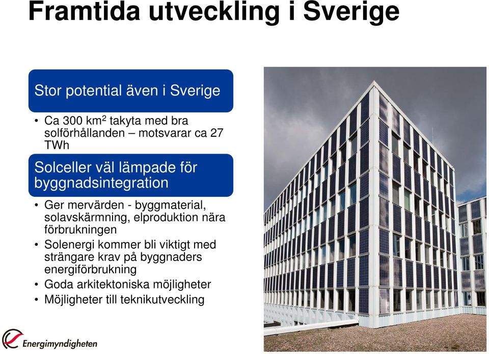 byggmaterial, solavskärmning, elproduktion nära förbrukningen Solenergi kommer bli viktigt med