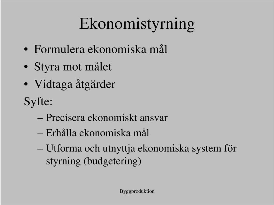 ekonomiskt ansvar Erhålla ekonomiska mål Utforma