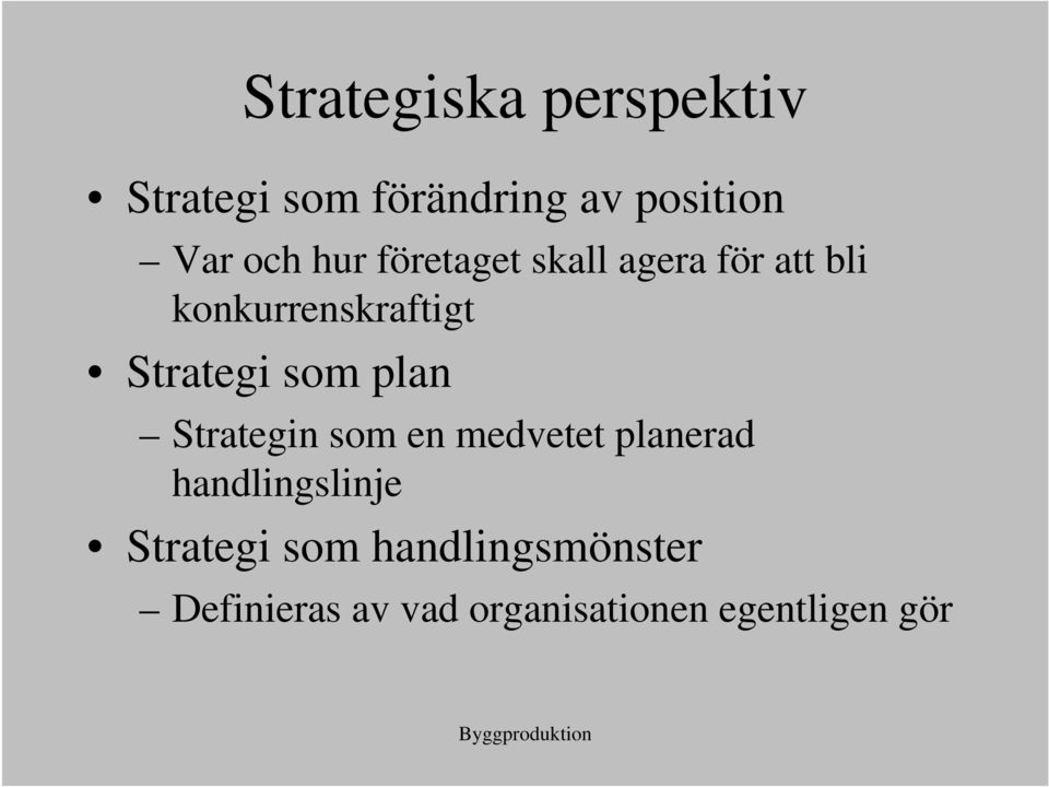 som plan Strategin som en medvetet planerad handlingslinje Strategi