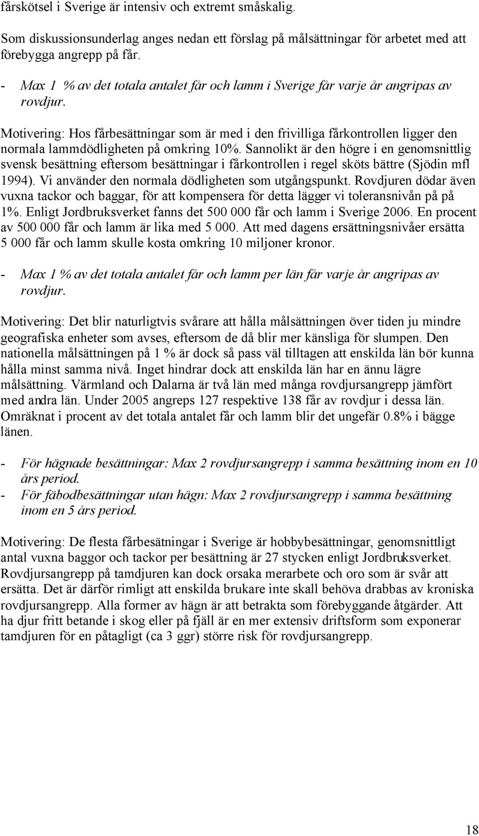 Motivering: Hos fårbesättningar som är med i den frivilliga fårkontrollen ligger den normala lammdödligheten på omkring 10%.