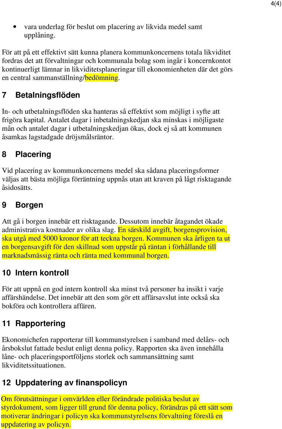 likviditetsplaneringar till ekonomienheten där det görs en central sammanställning/bedömning.