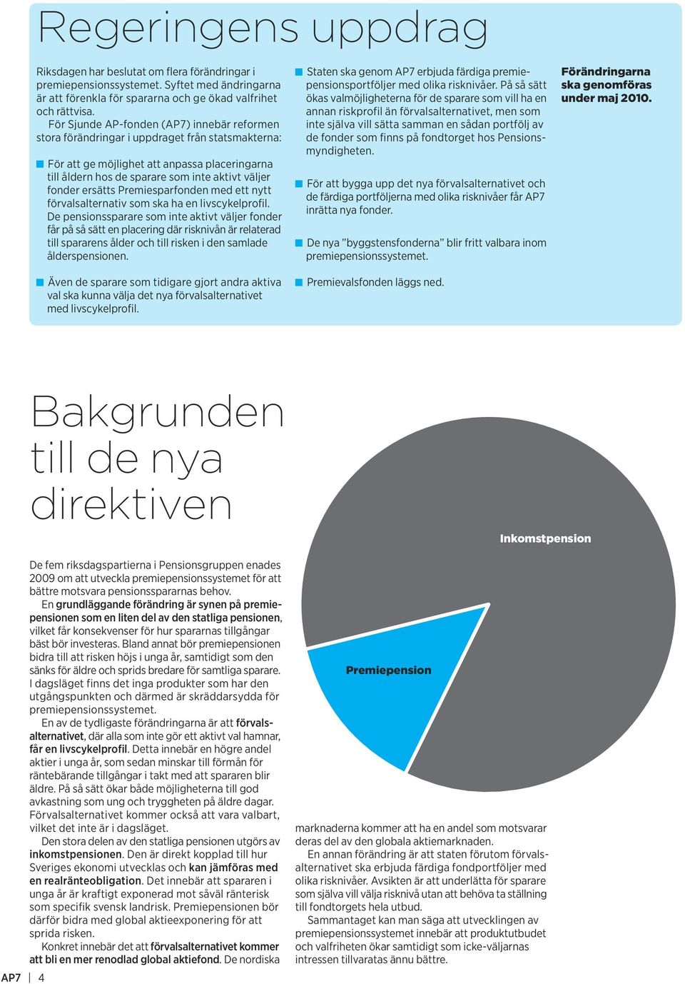 ersätts Premiesparfonden med ett nytt förvalsalternativ som ska ha en livscykelprofil.