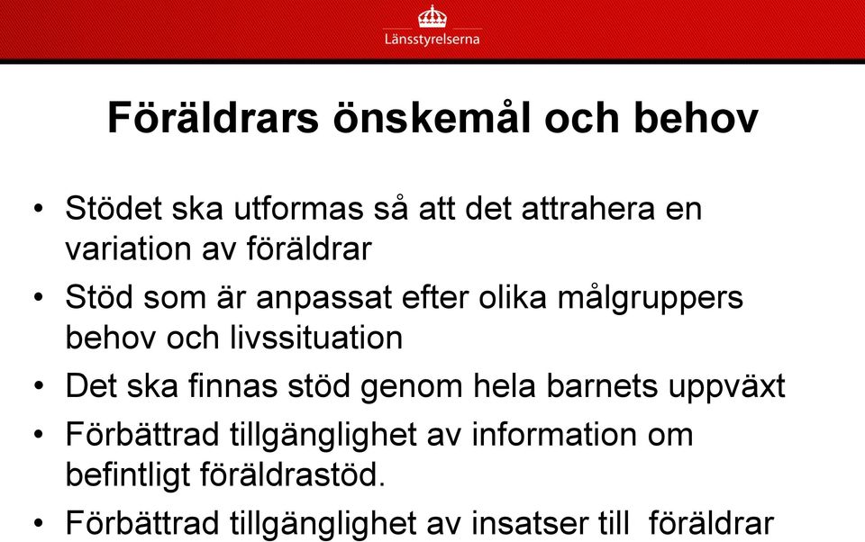 Det ska finnas stöd genom hela barnets uppväxt Förbättrad tillgänglighet av