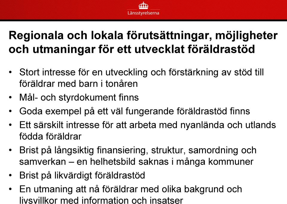 för att arbeta med nyanlända och utlands födda föräldrar Brist på långsiktig finansiering, struktur, samordning och samverkan en helhetsbild