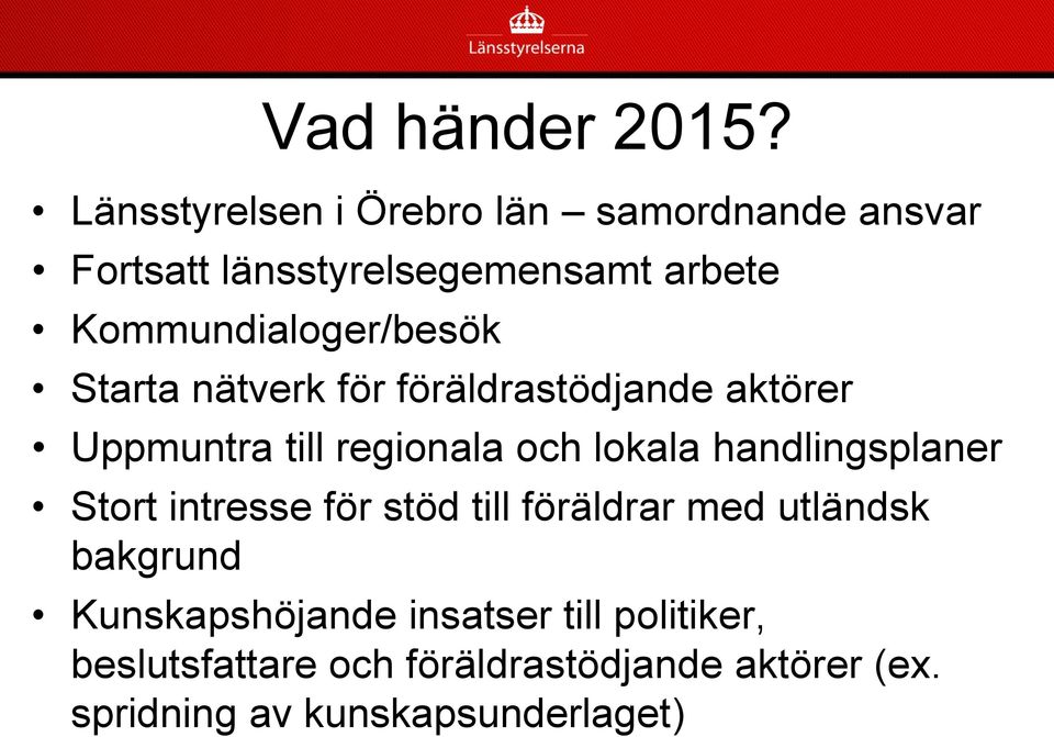 Kommundialoger/besök Starta nätverk för föräldrastödjande aktörer Uppmuntra till regionala och