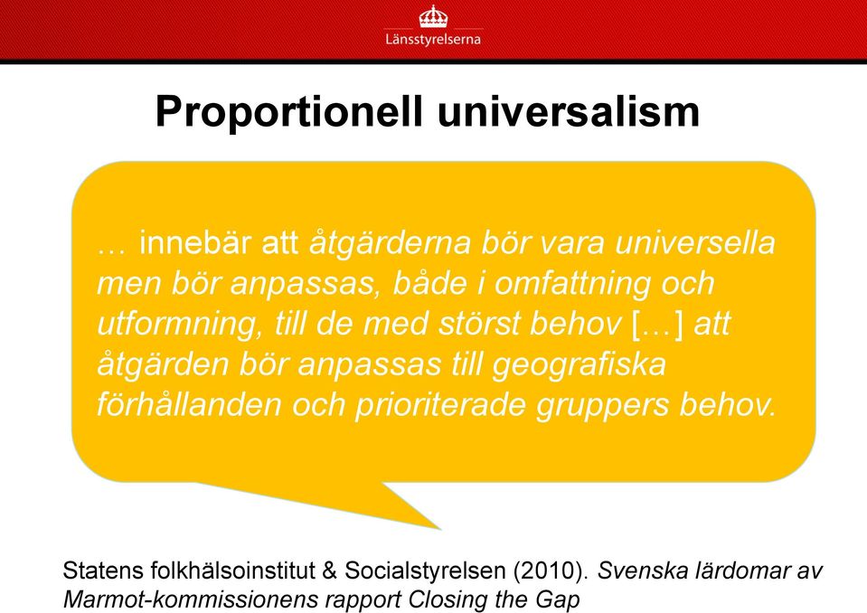 till geografiska förhållanden och prioriterade gruppers behov.