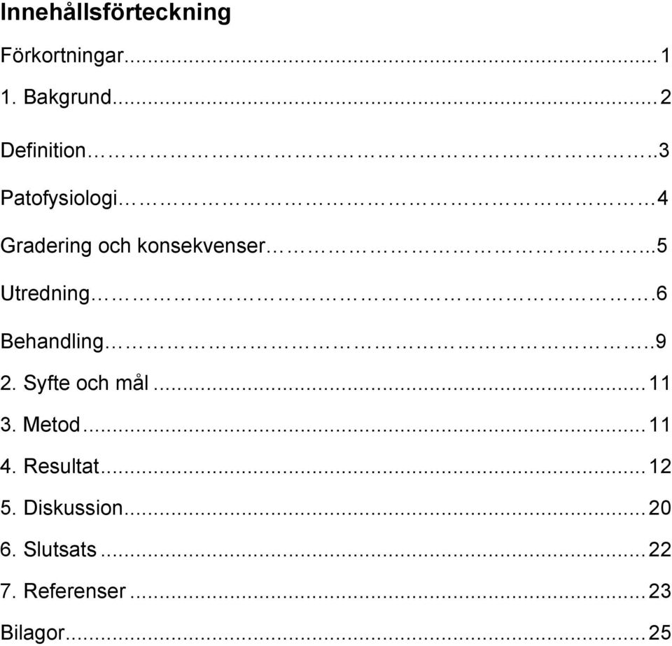 6 Behandling..9 2. Syfte och mål... 11 3. Metod... 11 4. Resultat.