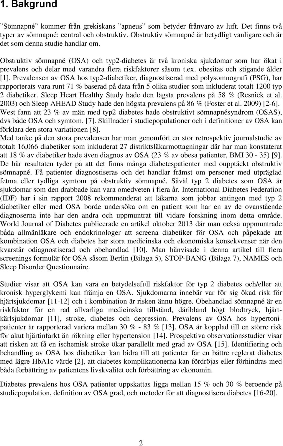 Obstruktiv sömnapné (OSA) och typ2-diabetes är två kroniska sjukdomar som har ökat i prevalens och delar med varandra flera riskfaktorer såsom t.ex. obesitas och stigande ålder [1].