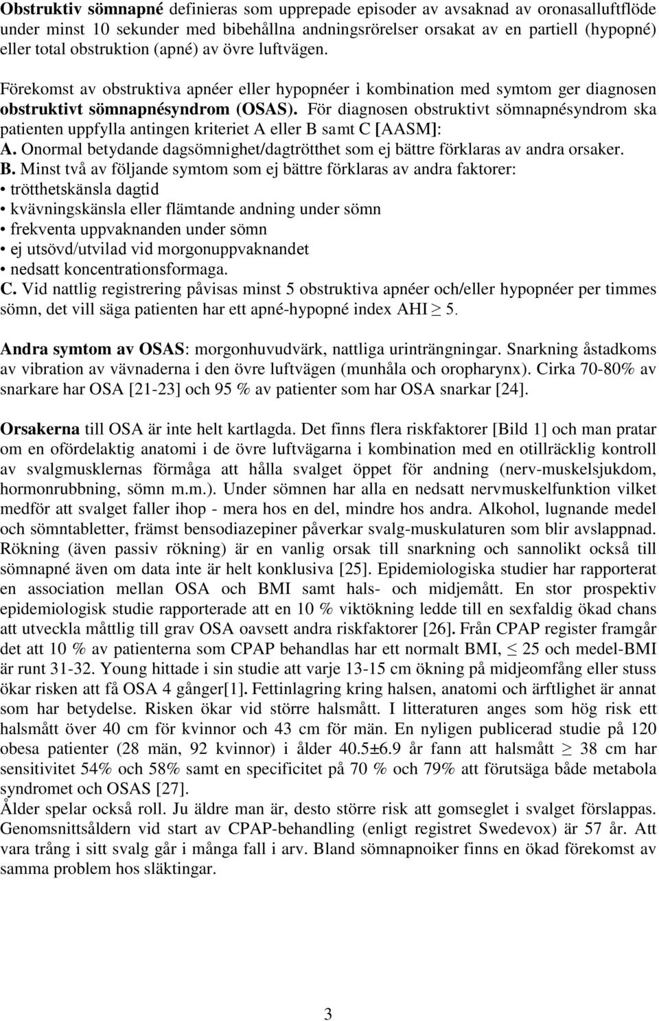 För diagnosen obstruktivt sömnapnésyndrom ska patienten uppfylla antingen kriteriet A eller B 