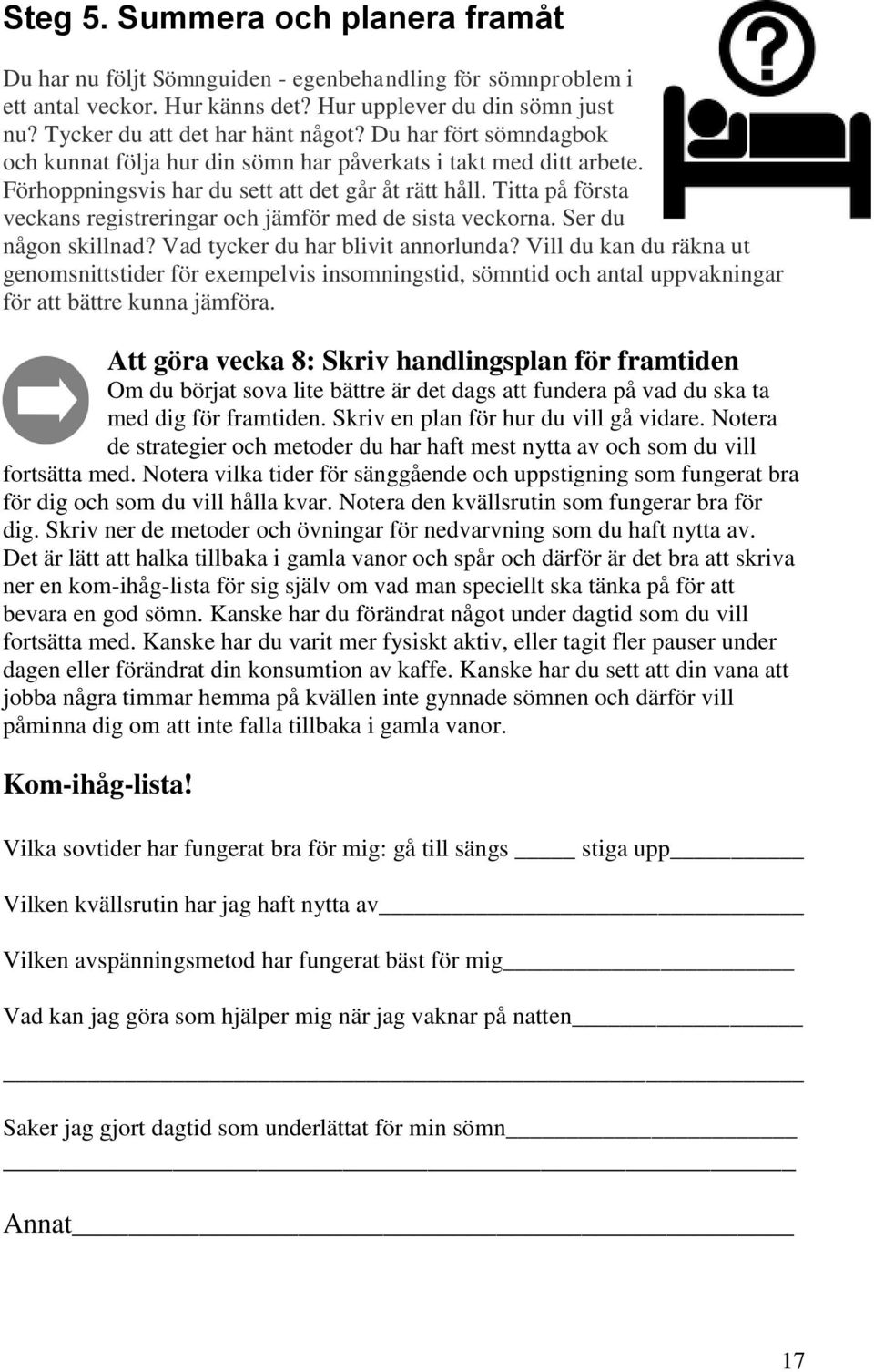 Titta på första veckans registreringar och jämför med de sista veckorna. Ser du någon skillnad? Vad tycker du har blivit annorlunda?