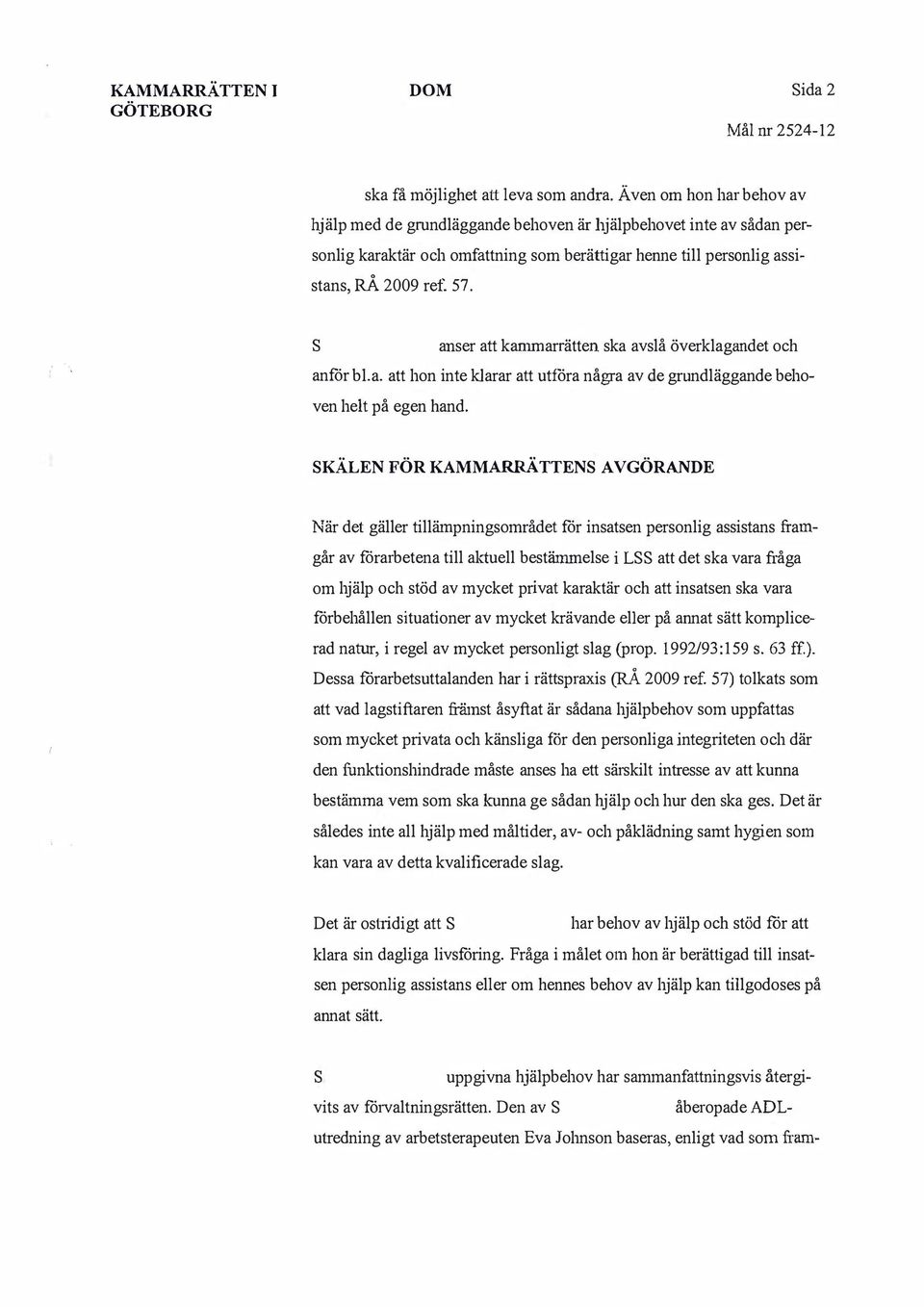aner att kammarrätten ka avlå överklagandet och anför bl.a. att hon inte klarar att utföra några av de grundläggande behoven helt på egen hand.