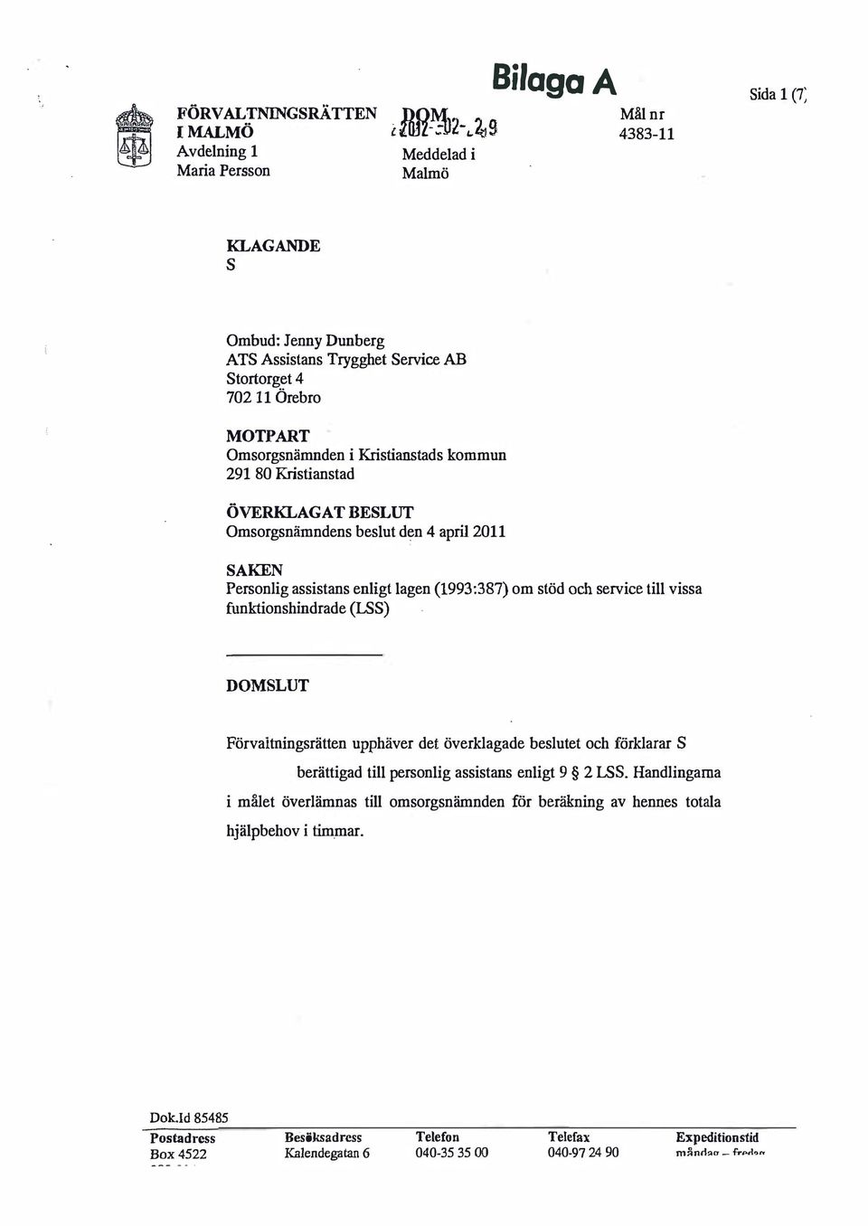 Kritiantad ÖVERKLAGAT BESLUT Omorgnämnden belut den 4 april 2011 SAKEN Peronlig aitan enligt lagen (1993:387) om töd och ervice till via funktionhindrade (LSS) SLUT