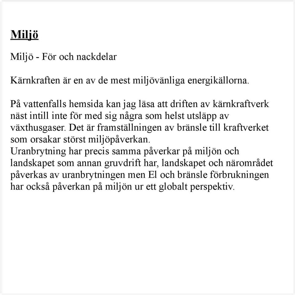 Det är framställningen av bränsle till kraftverket som orsakar störst miljöpåverkan.