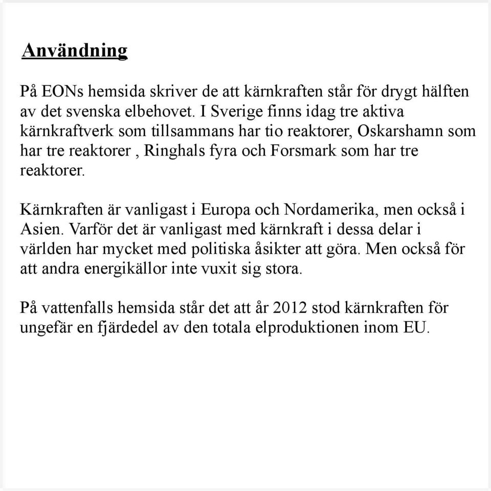 reaktorer. Kärnkraften är vanligast i Europa och Nordamerika, men också i Asien.