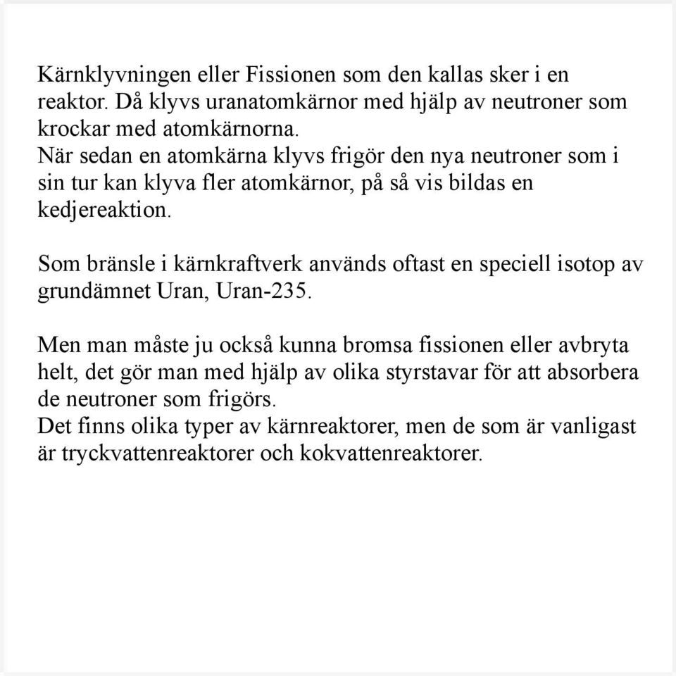 Som bränsle i kärnkraftverk används oftast en speciell isotop av grundämnet Uran, Uran-235.