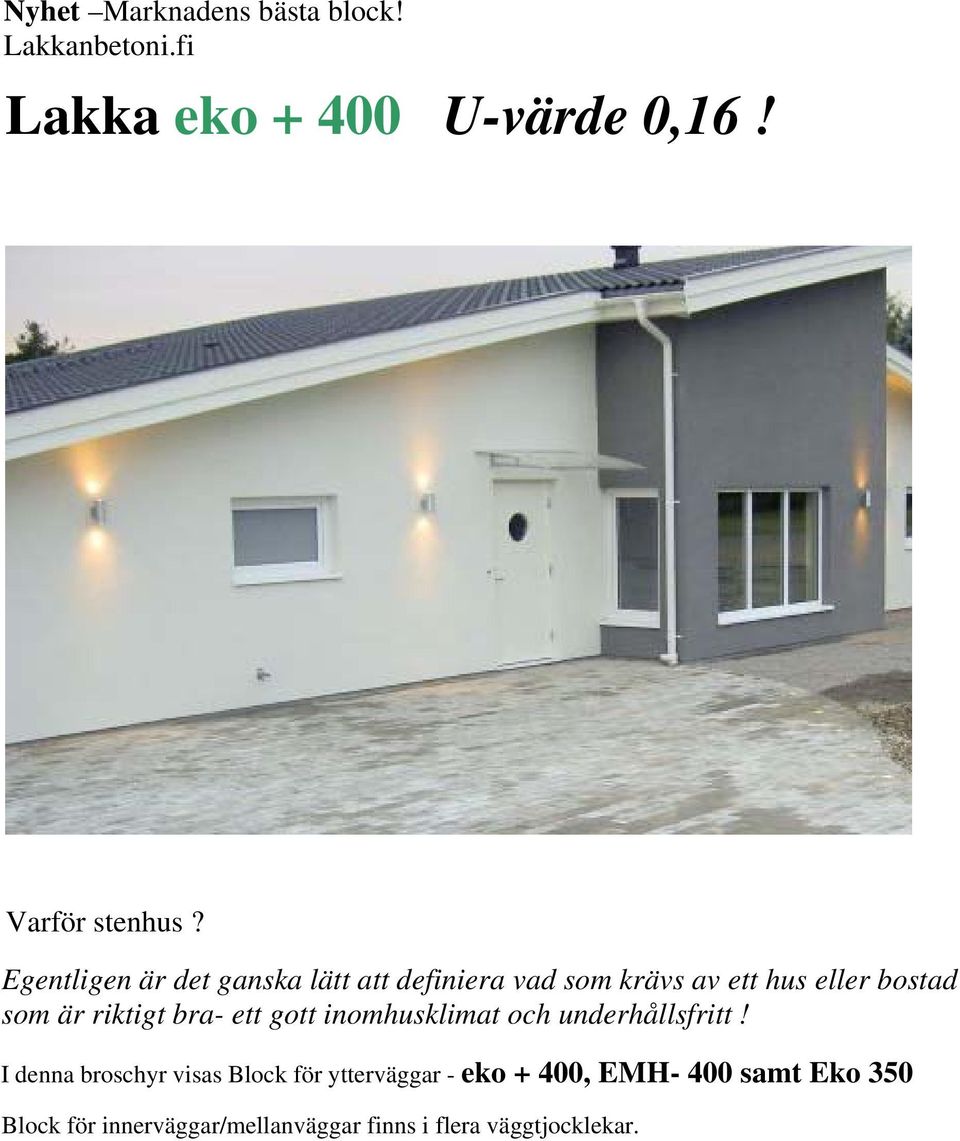 riktigt bra- ett gott inomhusklimat och underhållsfritt!