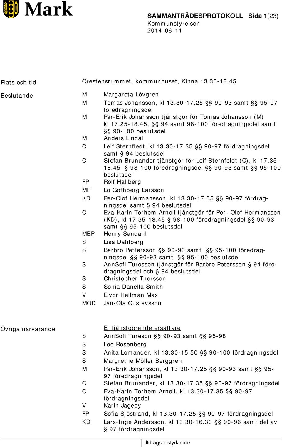 45, 94 samt 98-100 föredragningsdel samt 90-100 beslutsdel M Anders Lindal C Leif Sternfledt, kl 13.30-17.