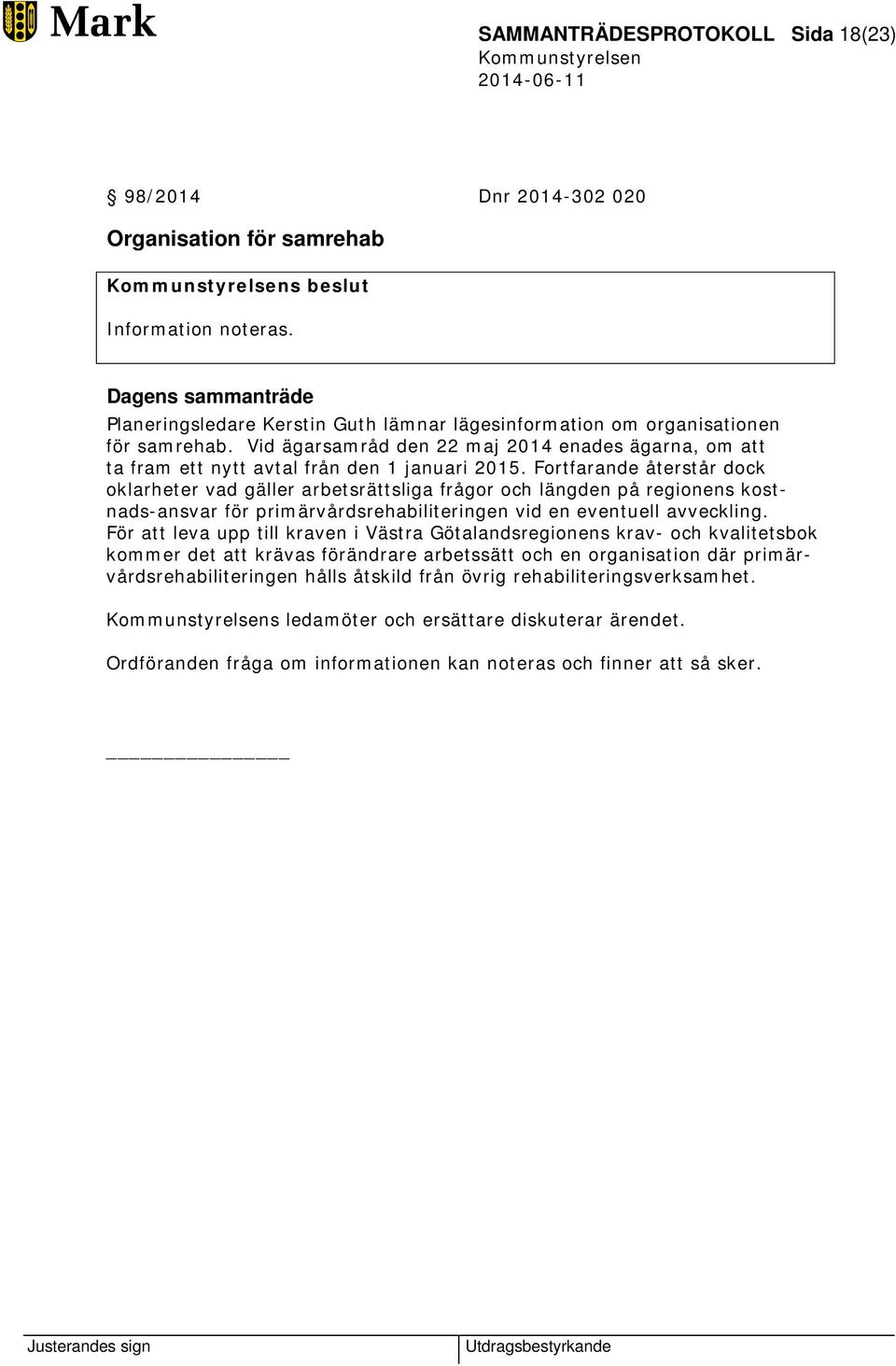Vid ägarsamråd den 22 maj 2014 enades ägarna, om att ta fram ett nytt avtal från den 1 januari 2015.
