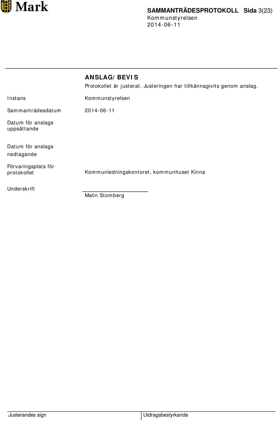 Instans Sammanträdesdatum Datum för anslags uppsättande Datum för anslags
