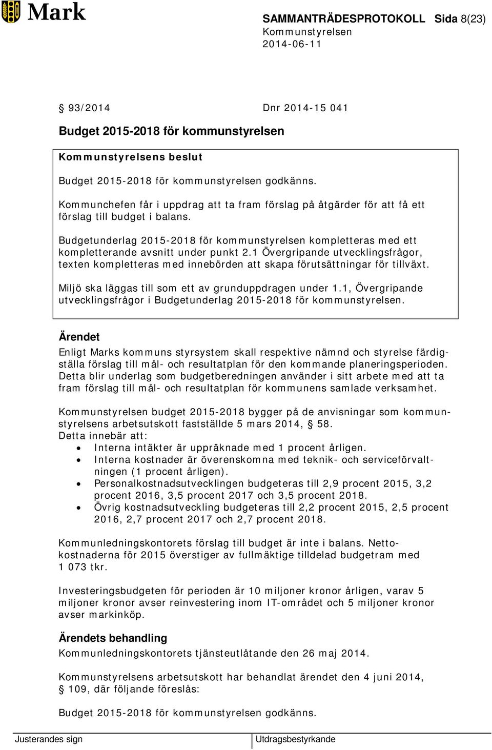 Budgetunderlag 2015-2018 för kommunstyrelsen kompletteras med ett kompletterande avsnitt under punkt 2.
