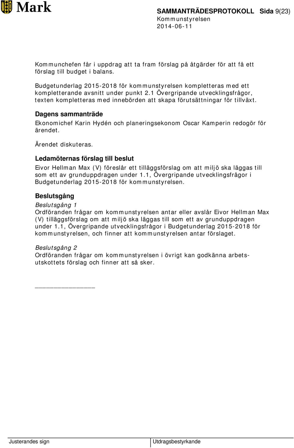 1 Övergripande utvecklingsfrågor, texten kompletteras med innebörden att skapa förutsättningar för tillväxt.