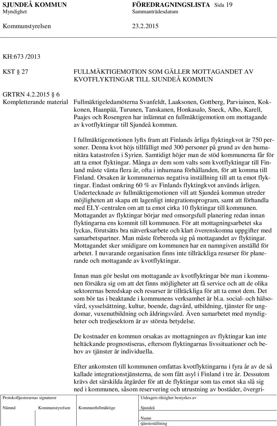 FULLMÄKTIGEMOTION SOM GÄLLER MOTTAGANDET AV KVOTFLYKTINGAR TILL SJUNDEÅ KOMMUN GRTRN 4.2.