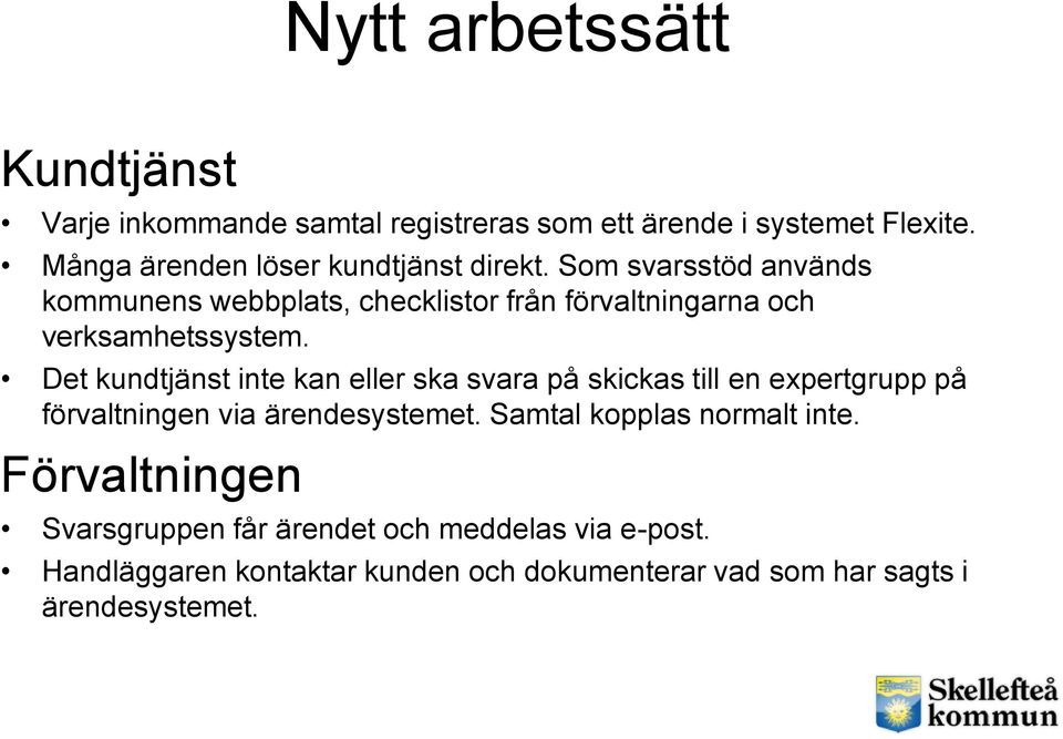 Som svarsstöd används kommunens webbplats, checklistor från förvaltningarna och verksamhetssystem.